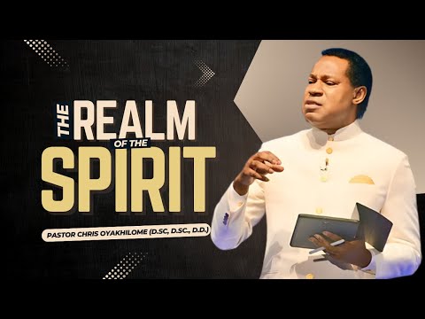 The REALM Of The SPIRIT || Pastor Chris Oyakhilome || Part 1