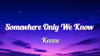 Somewhere Only We Know – Keane (Lyrics)