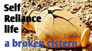 Self reliance a broken cistern life vs God reliance a living waters life