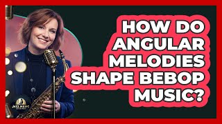How Do Angular Melodies Shape Bebop Music?