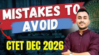 CTET December 2026: Avoid These Mistakes | CTET Preparation Tips & Strategy