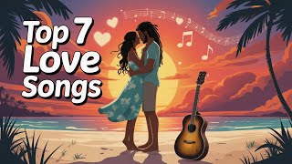 Top 7 Love Songs 🌴 | Feel-Good Vibes & True Love Stories