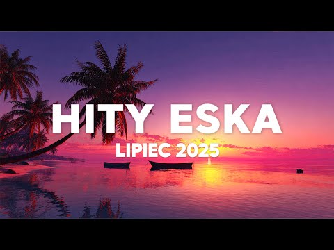 Eska Hits July 2025 ✬ New Releases 2025 ✬ New Music 2025 ✬ Radio Eska Latest Hits 2025