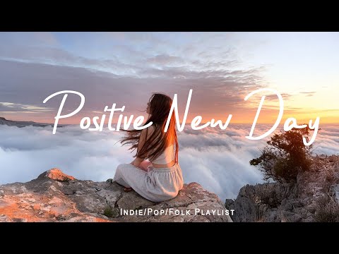 Positive New Day 🌻 Songs that make you feel alive ~ Feeling good playlist