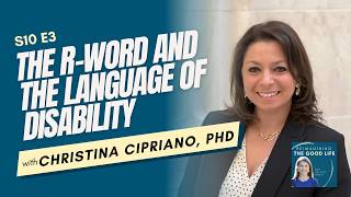 The R-Word and the Language of Disability with Christina Cipriano, PhD • Reimagining the Good Life