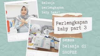 PERLENGKAPAN BABY PART 3 | BELANJA HEMAT PERLENGKAPAN BABY DI SHOPEE AJA | ANTI MUBAZIR