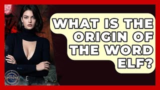 What Is The Origin Of The Word Elf? - Inside the Supernatural