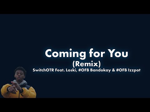 SwitchOTR - Coming for You (Remix) Lyric Video Feat. Loski, #OFB Bandokay & #OFB Izzpot