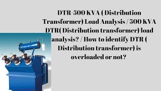 Distribution transformer  500 KVA ( DTR) load analysis / Distribution transformer overload analysis