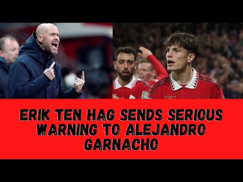 Erik Ten Hag Sends Serious Warning To Alejandro Garnacho