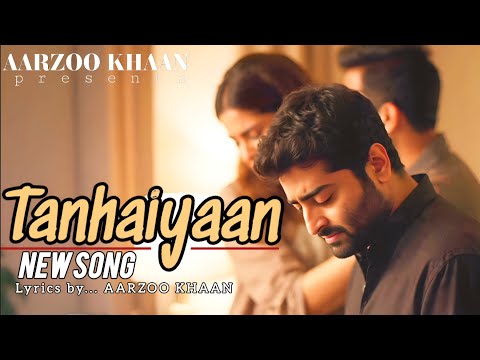 Tanhaiyaan | Aarzoo Khaan | Arijit Singh Vibe | Heart Touching Sad Song 2025 | Official Music Video
