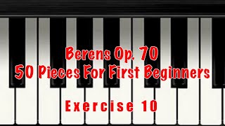 EXERCISE 10 BERENS OP. 70 50 PIANO PIECES FOR FIRST BEGINNERS