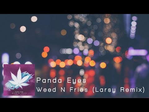 Panda Eyes - Weed N Fries (Larsy Remix)
