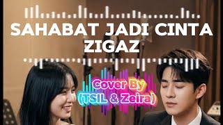 Sahabat Jadi Cinta - Zigaz - Cover By (TSIL & Zeira) 