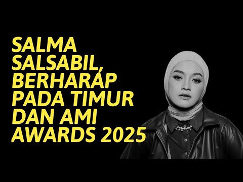Salma Salsabil, Berharap Pada Timur dan AMI Awards 2025 #salmasalsabil