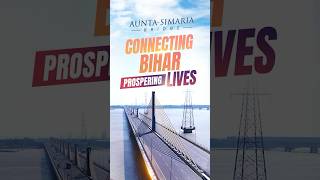 Aunta-Simaria Bridge | An epitome of Prosperity and Connectivity in Bihar