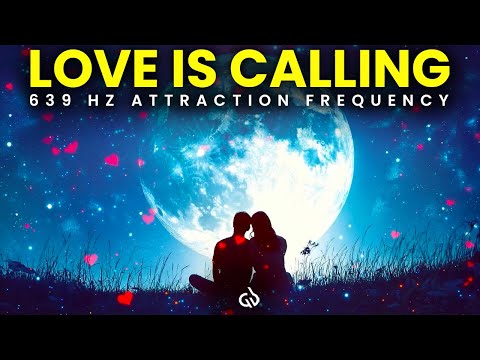 Love is Calling! 639 Hz Frequency to Attract the Love You Deserve