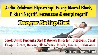 AUDIO RELAKSASI HIPNOTERAPI BUANG MENTAL BLOCK, PIKIRAN NEGATIF,INSOMNIA,KECEMASAN & ENERGI NEGATIF