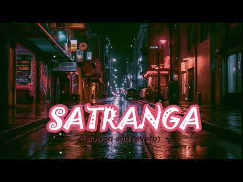 Satranga (Slowed + Reverb) | Arijit Singh | Animal | RelaX - LofI |