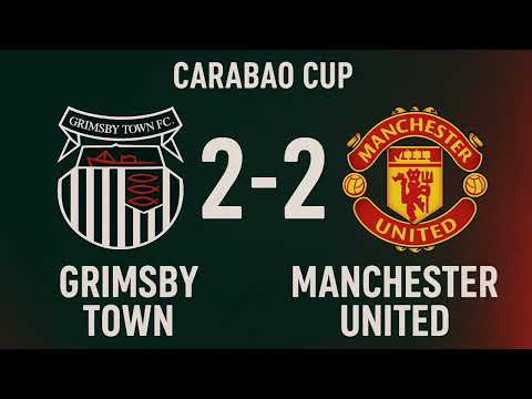 Grimsby Town vs Manchester United | Carabao Cup 2025 Highlights, Result & Penalty Shootout Drama
