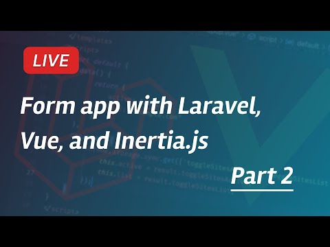 Live Stream - Building a form app with Laravel, Vue, and Inertia.js (Part 2)