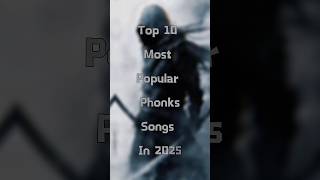 Top 10 most popular phonks songs in 2025 ￼