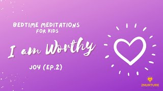 Bedtime & Sleep Meditation for Kids | I am Worthy (of Joy Ep. 2) | Bedtime Prayer & Affirmations
