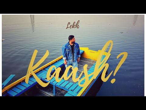KAASH? || OFFICIAL MUSIC VIDEO || LEKH