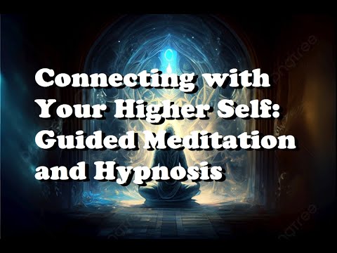 Connecting with Your Higher Self: Guided Meditation and Hypnosis