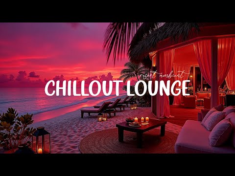 Chillout Resort Ambient - Evening Ambient Music for Relax & Unwind | Paradise Chillout Lounge Music