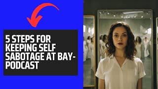 5 Tips for Keeping Self-Sabotage at Bay #believeinyourself #positivemindset #motivationalpodcast