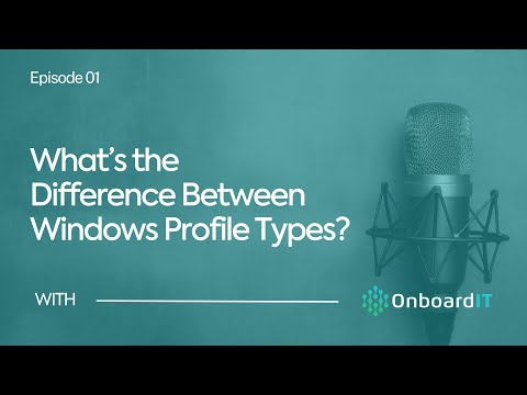 What's The Difference Between Windows Profile Types? | OnboardIT Podcast - Episode 1