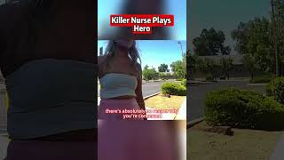 Killer Nurse Plays Hero.#bodycam #cops  #shorts