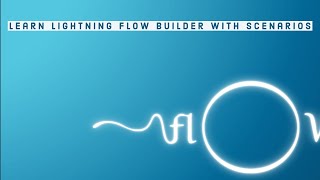 Learn Salesforce Lightning Flow Builder with Scenarios - Session 8