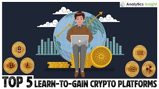 Top 5 learn-to-gain crypto platforms