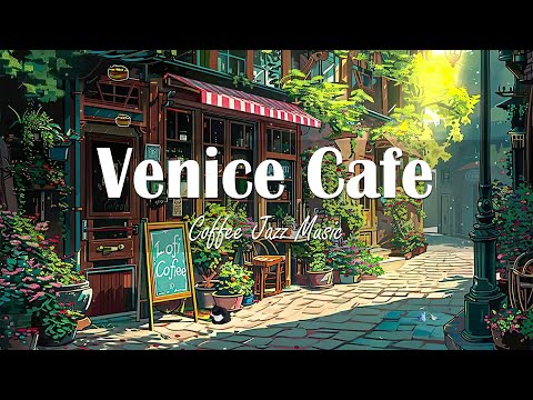 Venice Cafe Shop / Light Jazz | Sweet Jazz Piano Coffee Music & Positive Piano for Relaxing Moods