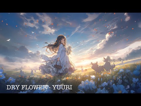 優里の「Dry Flower」 ドライフラワー Dry Flower by YUURI - Relaxing Sad Piano Cover