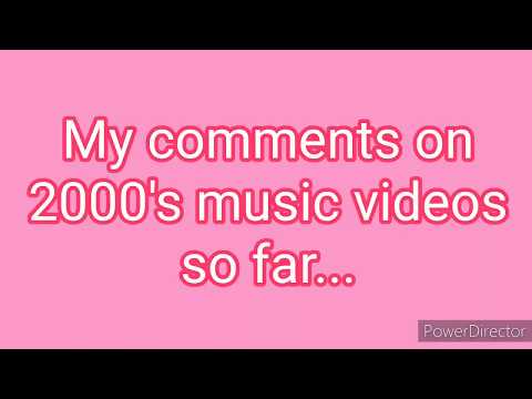 My comments on 2000's music videos so far...
