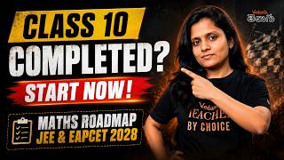CLASS 10 COMPLETED? START NOW! MATHS ROADMAP JEE & EAPCET 2028