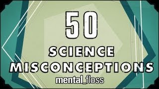50 Science Misconceptions - mental_floss on YouTube (Ep.18) | Mental Floss