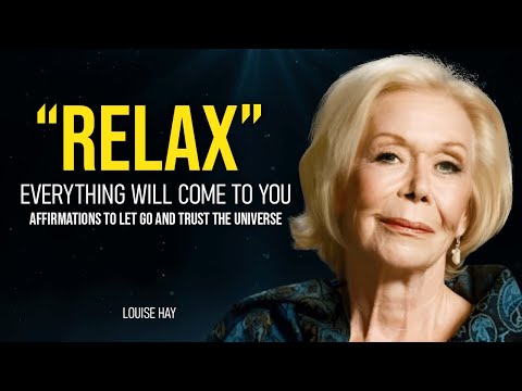 Louise Hay: RELAX and The Universe Will MANIFEST Everything To You (Trust The Universe)