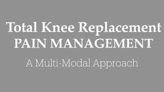 Pain Management after Total Knee Replacement / Multi-modal and Non-opioid pain control