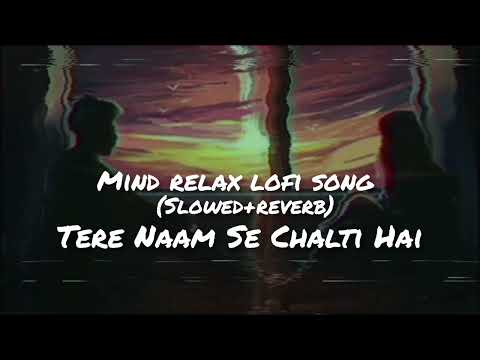 Tere naam se chalti hai song lofi (slowed + reverb)#lofisong #youtubevideo #music