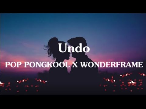 Undo🎶 - POP PONGKOOL X WONDERFRAME [ เนื้อเพลง ]