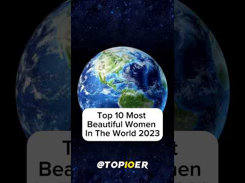 Top 10 Most Beautiful Women In The World 2023