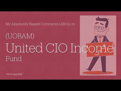 (UOBAM) United CIO Income Fund - My Absolutely Biased Comments (ABCs)