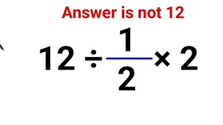 12 ÷ 1/2 × 2 The answer is not 12. Many got it wrong!  A Math Test #math #fastandeasymaths 