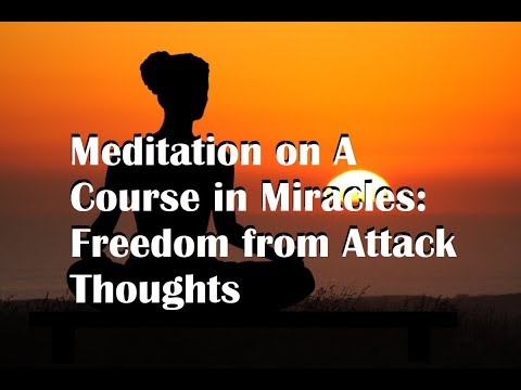 Meditation on A Course in Miracles: Freedom from Attack Thoughts