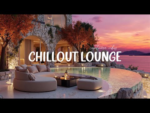 Chillout Lounge Autumn Music 2025 🌴 Deep Chillout for Sunset Beach Relaxation 🌅Calm Coastal Ambience
