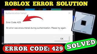 HOW TO FIX ROBLOX ERROR CODE 429 An error was encountered during authentication. Please try again.